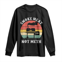 Funny Smoke Meat Not Meth Long Sleeve Shirt Retro Vintage Grilling BBQ