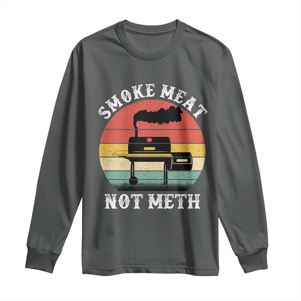 Funny Smoke Meat Not Meth Long Sleeve Shirt Retro Vintage Grilling BBQ