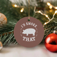 Funny BBQ Grilling I'd Smoke That Ceramic Ornament Barbecue Grill Father's Day - Wonder Print Shop