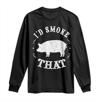 Funny BBQ Grilling I'd Smoke That Long Sleeve Shirt Barbecue Grill Father's Day