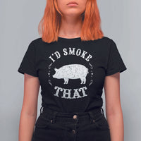 Funny BBQ Grilling I'd Smoke That T Shirt For Women Barbecue Grill Father's Day - Wonder Print Shop