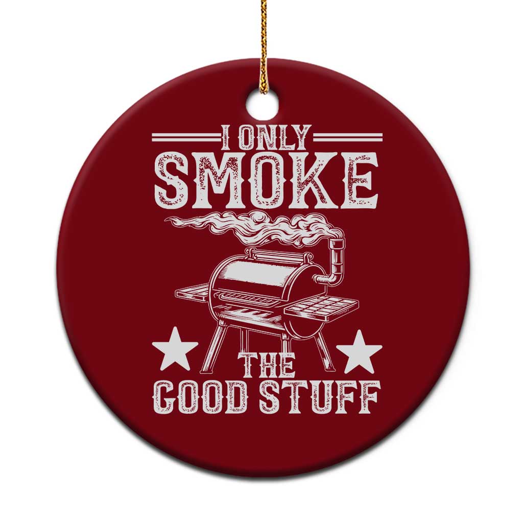 Funny BBQ Grilling I Only Smoke The Good Stuff Ceramic Ornament Barbecue Grill Father's Day - Wonder Print Shop