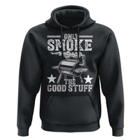 Funny BBQ Grilling I Only Smoke The Good Stuff Hoodie Barbecue Grill Father's Day