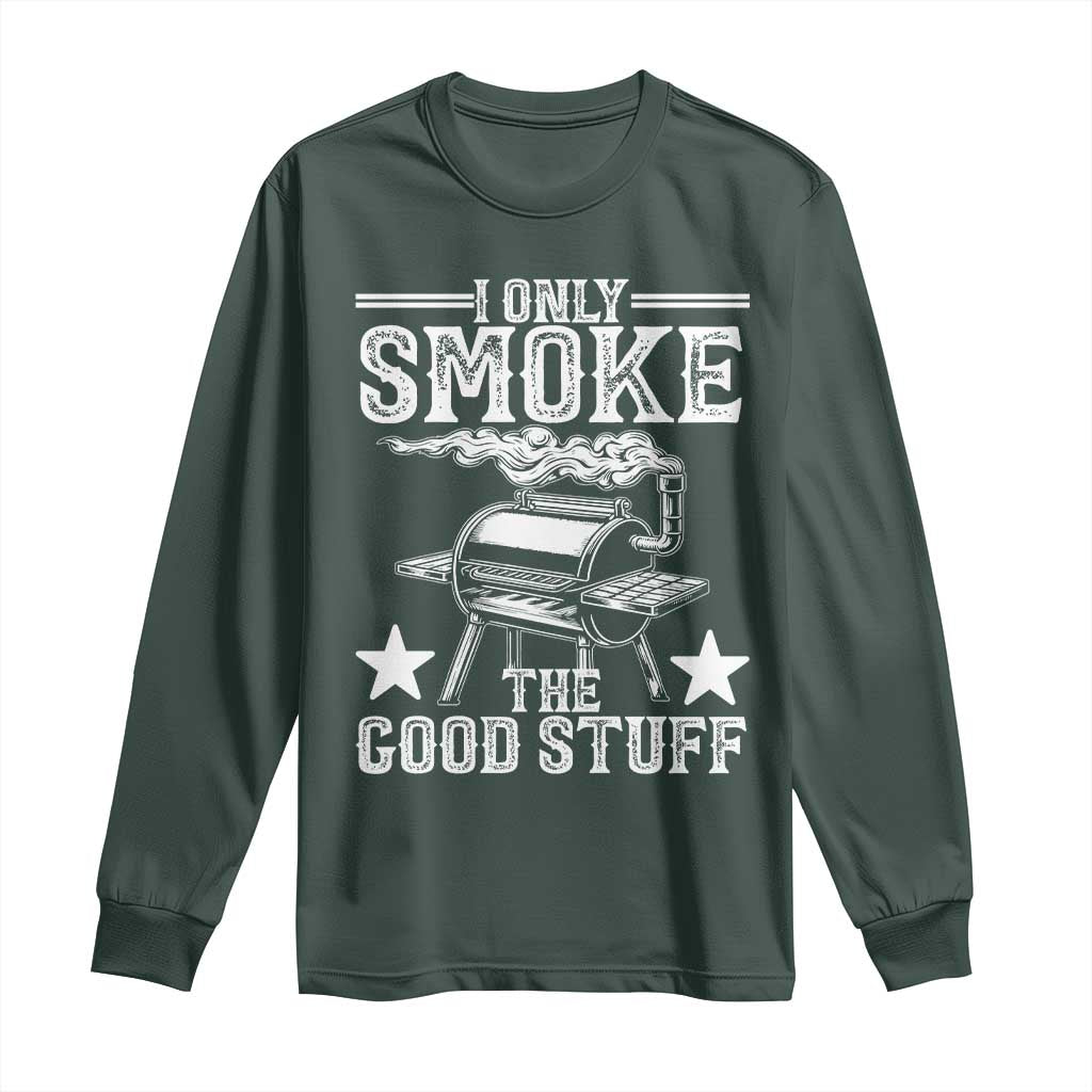 Funny BBQ Grilling I Only Smoke The Good Stuff Long Sleeve Shirt Barbecue Grill Father's Day