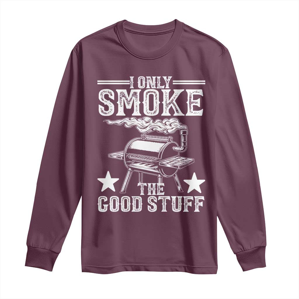 Funny BBQ Grilling I Only Smoke The Good Stuff Long Sleeve Shirt Barbecue Grill Father's Day