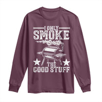 Funny BBQ Grilling I Only Smoke The Good Stuff Long Sleeve Shirt Barbecue Grill Father's Day