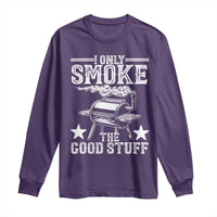 Funny BBQ Grilling I Only Smoke The Good Stuff Long Sleeve Shirt Barbecue Grill Father's Day
