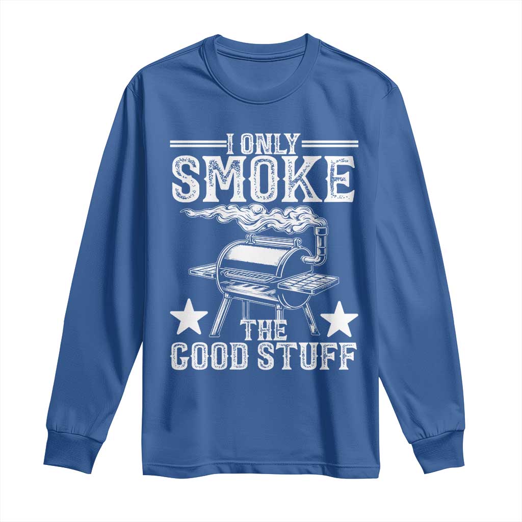 Funny BBQ Grilling I Only Smoke The Good Stuff Long Sleeve Shirt Barbecue Grill Father's Day
