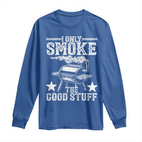 Funny BBQ Grilling I Only Smoke The Good Stuff Long Sleeve Shirt Barbecue Grill Father's Day