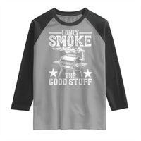Funny BBQ Grilling I Only Smoke The Good Stuff Raglan Shirt Barbecue Grill Father's Day