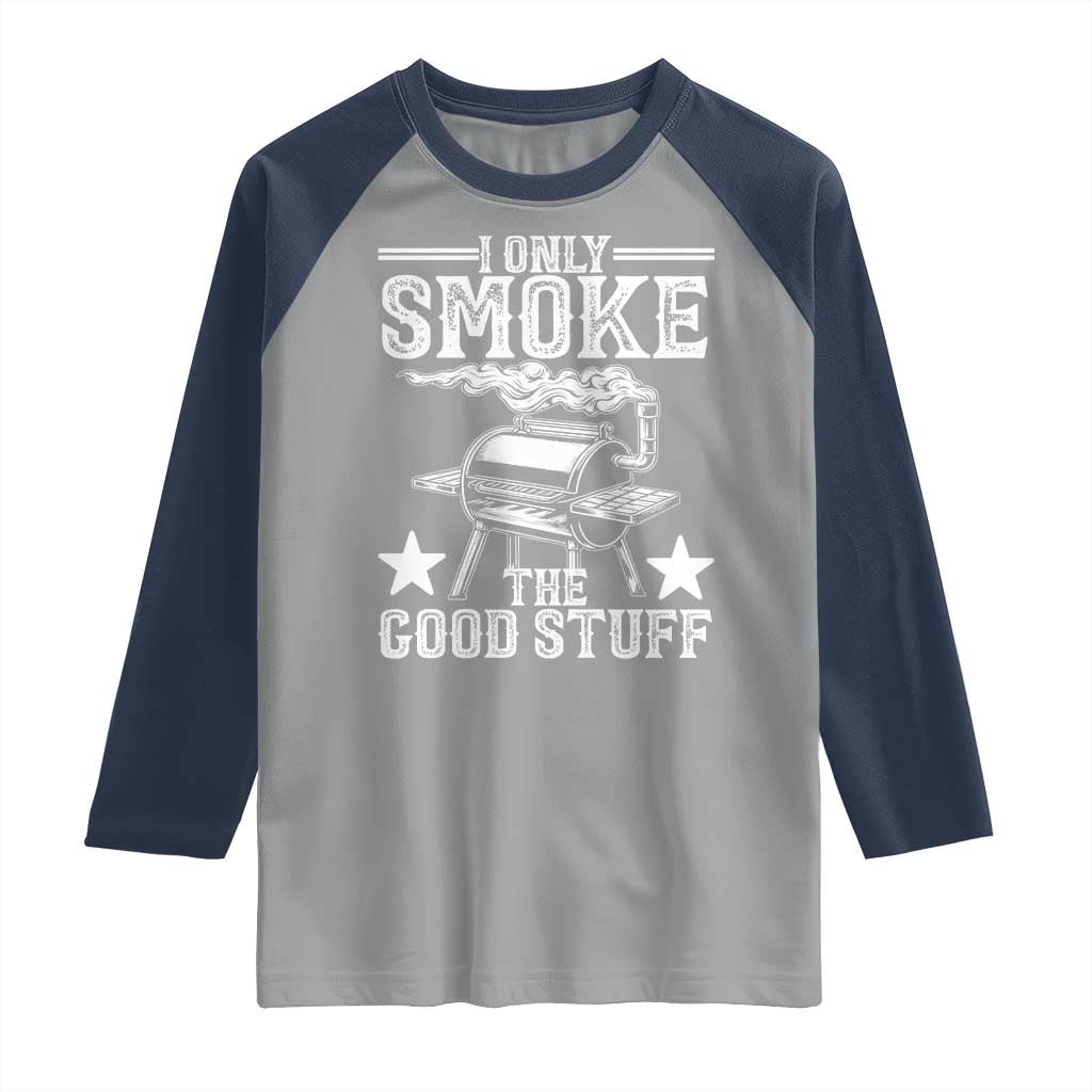 Funny BBQ Grilling I Only Smoke The Good Stuff Raglan Shirt Barbecue Grill Father's Day