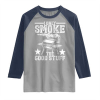 Funny BBQ Grilling I Only Smoke The Good Stuff Raglan Shirt Barbecue Grill Father's Day