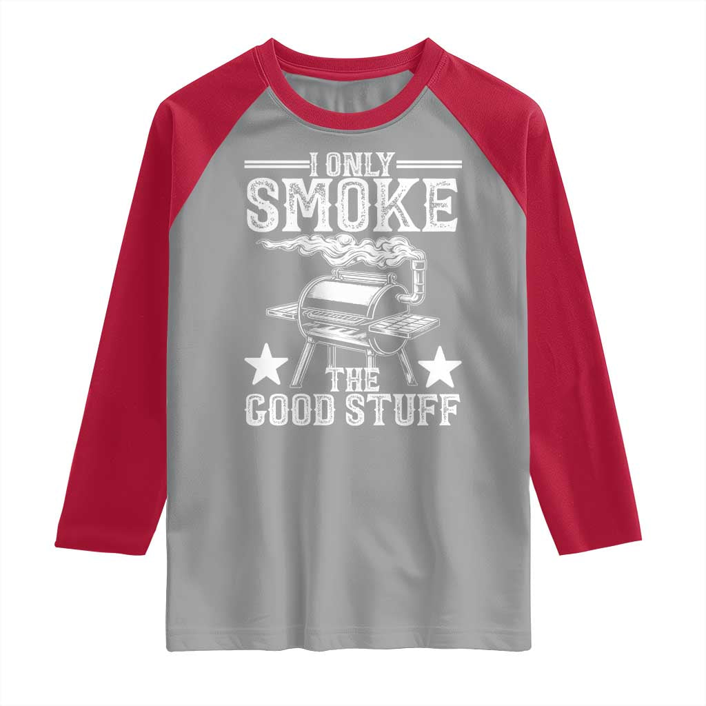 Funny BBQ Grilling I Only Smoke The Good Stuff Raglan Shirt Barbecue Grill Father's Day