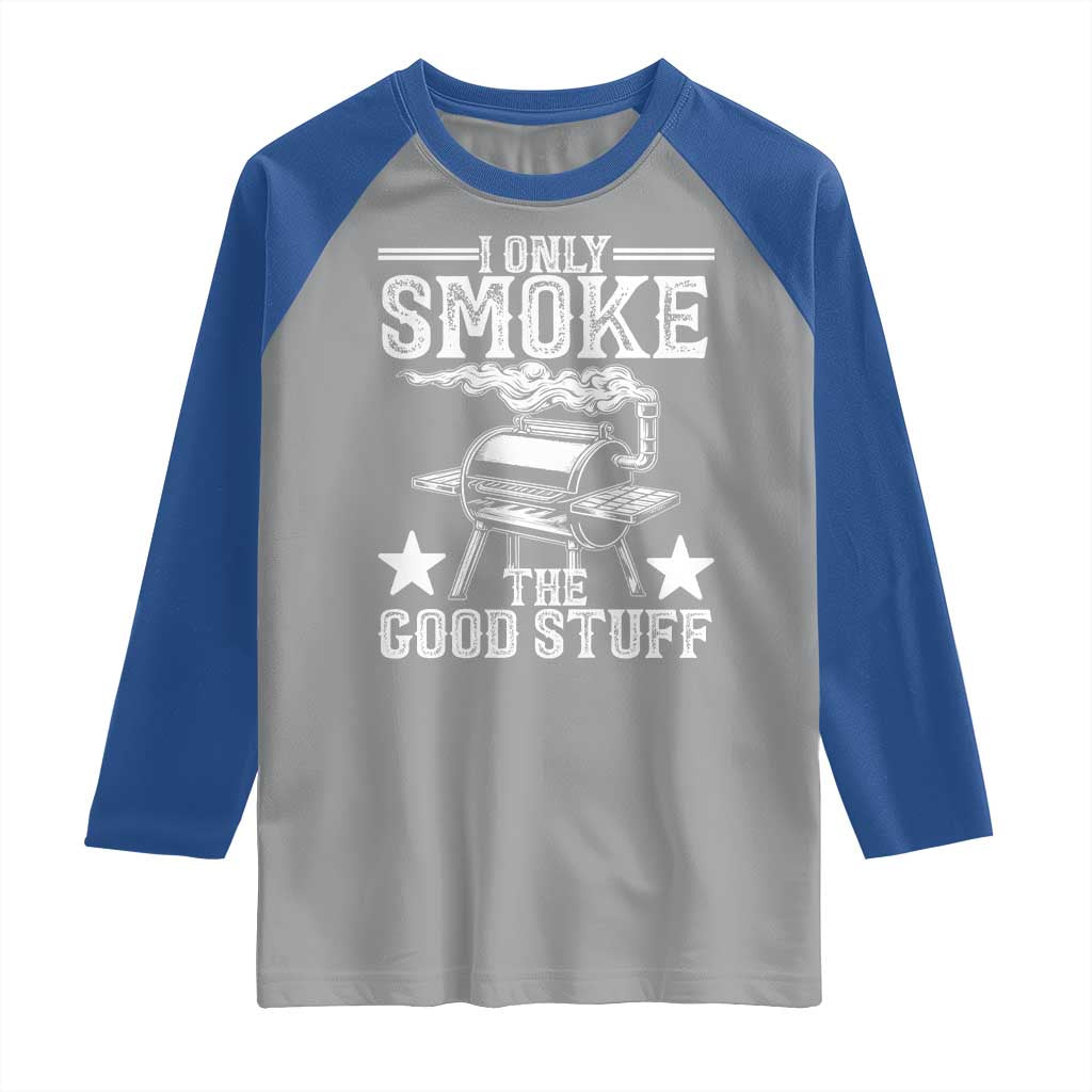 Funny BBQ Grilling I Only Smoke The Good Stuff Raglan Shirt Barbecue Grill Father's Day