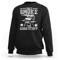 Funny BBQ Grilling I Only Smoke The Good Stuff Sweatshirt Barbecue Grill Father's Day - Wonder Print Shop
