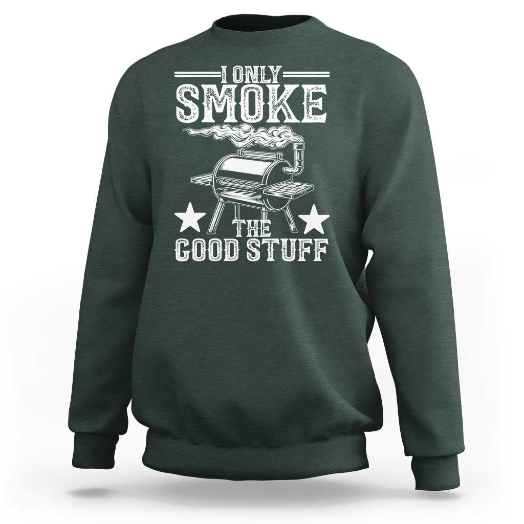 Funny BBQ Grilling I Only Smoke The Good Stuff Sweatshirt Barbecue Grill Father's Day - Wonder Print Shop