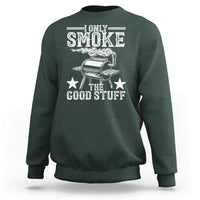 Funny BBQ Grilling I Only Smoke The Good Stuff Sweatshirt Barbecue Grill Father's Day - Wonder Print Shop