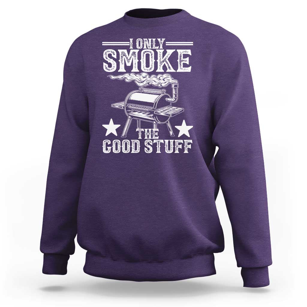 Funny BBQ Grilling I Only Smoke The Good Stuff Sweatshirt Barbecue Grill Father's Day - Wonder Print Shop