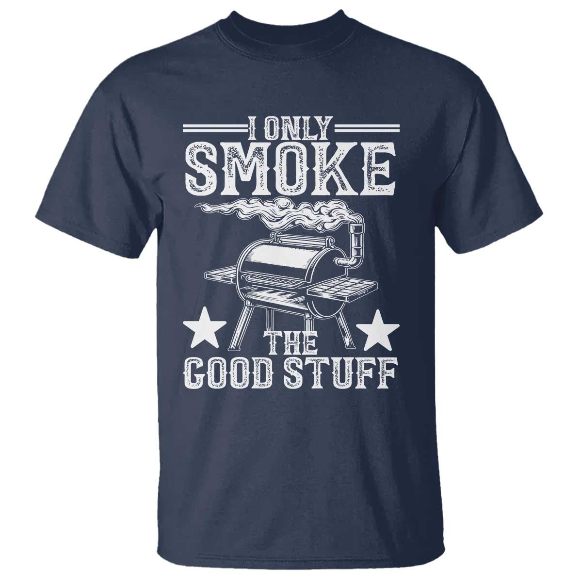 Funny BBQ Grilling I Only Smoke The Good Stuff T Shirt Barbecue Grill Father's Day - Wonder Print Shop