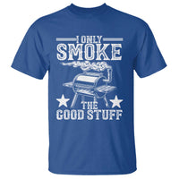 Funny BBQ Grilling I Only Smoke The Good Stuff T Shirt Barbecue Grill Father's Day - Wonder Print Shop