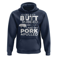 Funny BBQ Grilling I Like My Butt Rubbed And My Pork Pulled Hoodie Barbecue Grill Father's Day