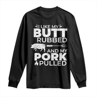 Funny BBQ Grilling I Like My Butt Rubbed And My Pork Pulled Long Sleeve Shirt Barbecue Grill Father's Day