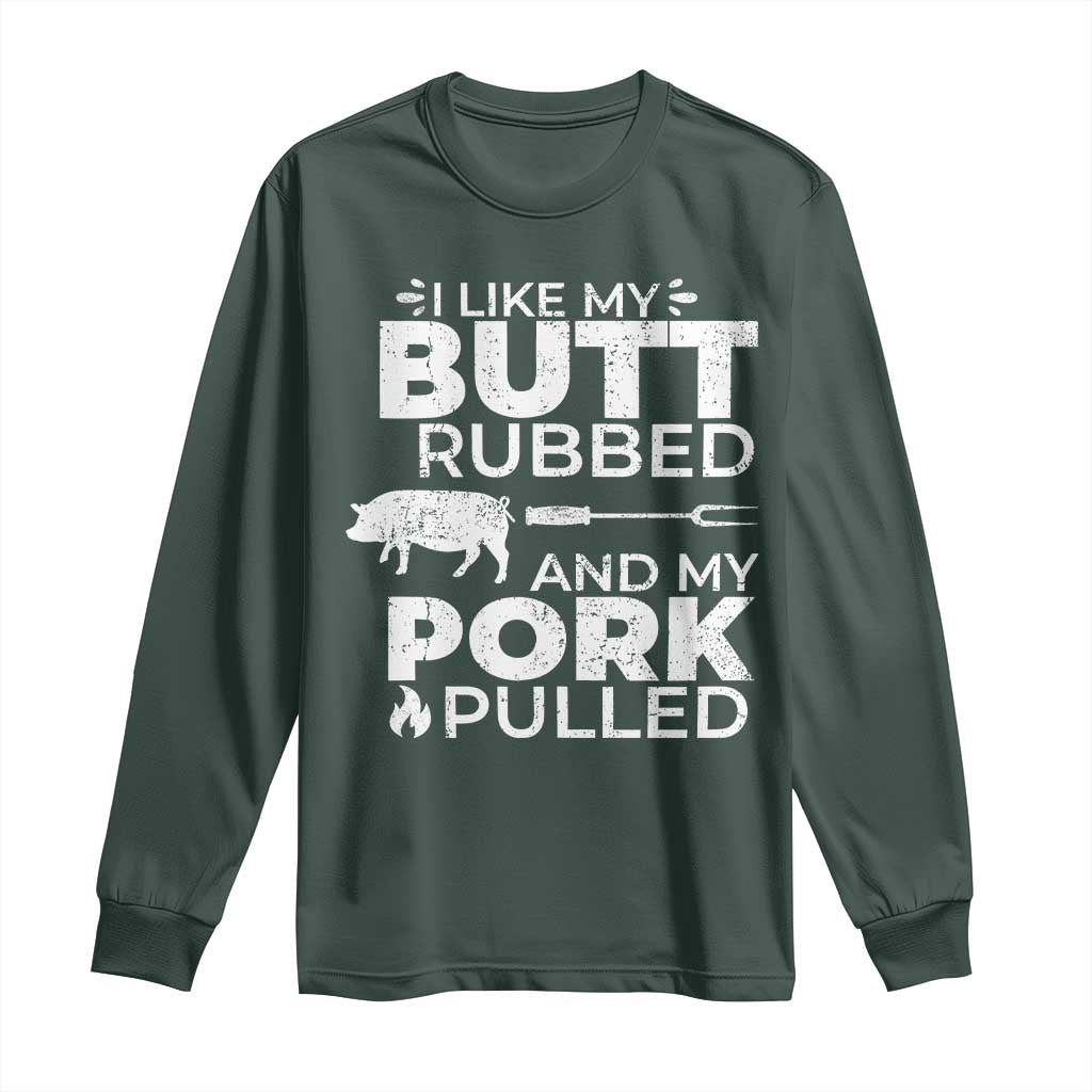 Funny BBQ Grilling I Like My Butt Rubbed And My Pork Pulled Long Sleeve Shirt Barbecue Grill Father's Day