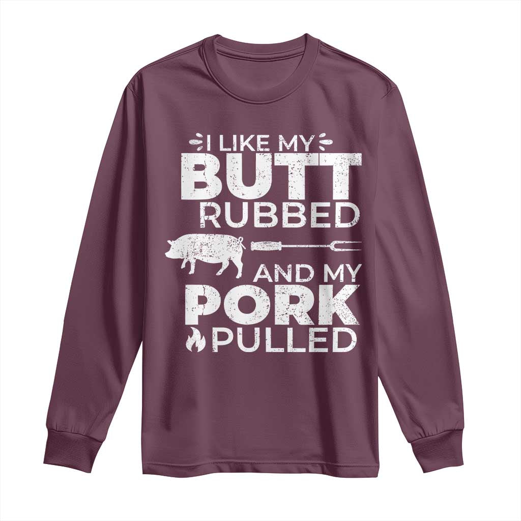 Funny BBQ Grilling I Like My Butt Rubbed And My Pork Pulled Long Sleeve Shirt Barbecue Grill Father's Day