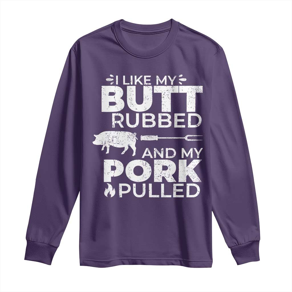 Funny BBQ Grilling I Like My Butt Rubbed And My Pork Pulled Long Sleeve Shirt Barbecue Grill Father's Day