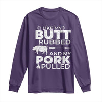 Funny BBQ Grilling I Like My Butt Rubbed And My Pork Pulled Long Sleeve Shirt Barbecue Grill Father's Day