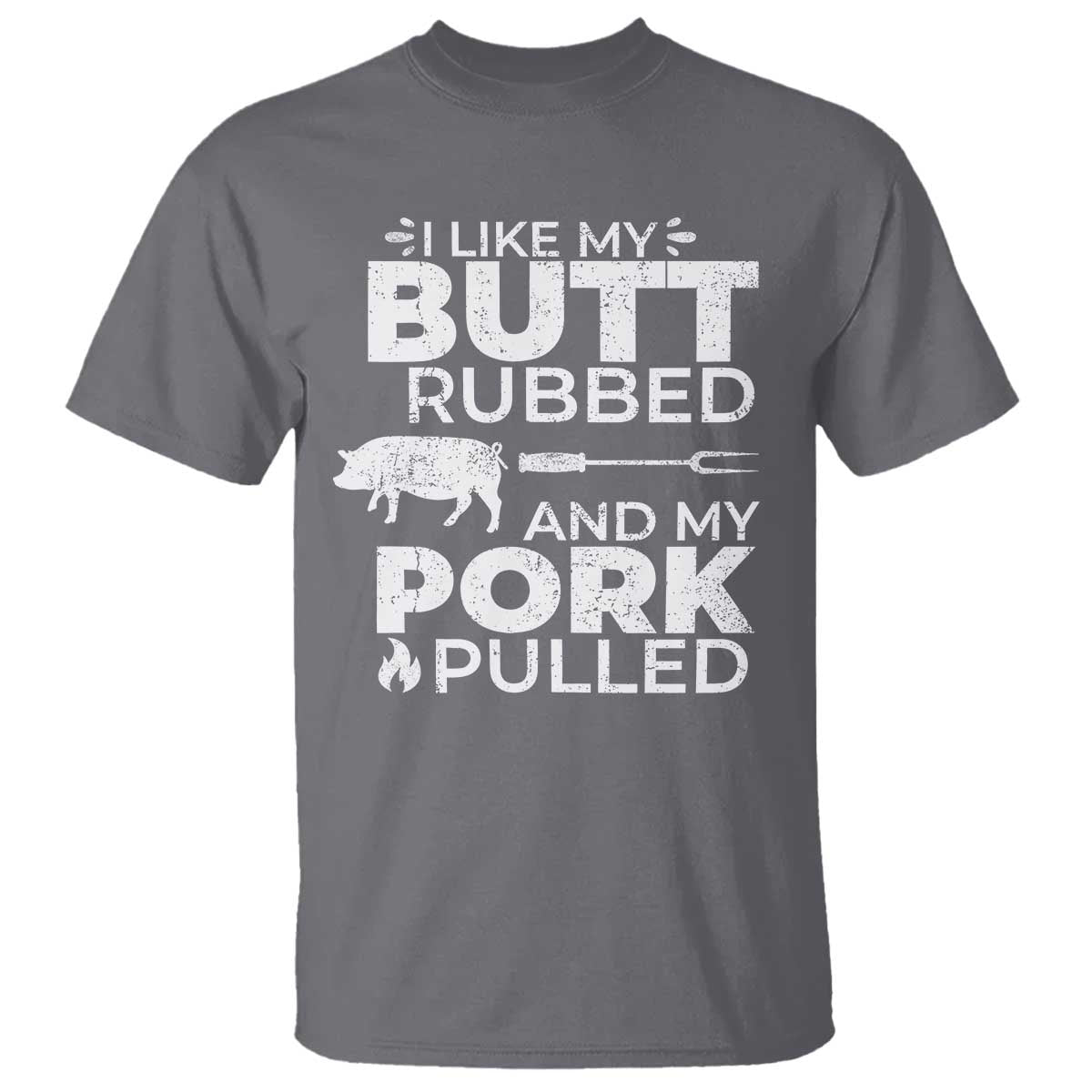 Funny BBQ Grilling I Like My Butt Rubbed And My Pork Pulled T Shirt Barbecue Grill Father's Day - Wonder Print Shop