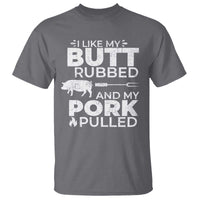 Funny BBQ Grilling I Like My Butt Rubbed And My Pork Pulled T Shirt Barbecue Grill Father's Day - Wonder Print Shop