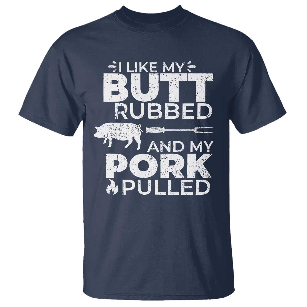 Funny BBQ Grilling I Like My Butt Rubbed And My Pork Pulled T Shirt Barbecue Grill Father's Day - Wonder Print Shop