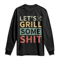 Funny BBQ Grilling Let's Grill Some Shit Long Sleeve Shirt Retro Vintage Barbecue Father's Day
