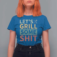 Funny BBQ Grilling Let's Grill Some Shit T Shirt For Women Retro Vintage Barbecue Father's Day