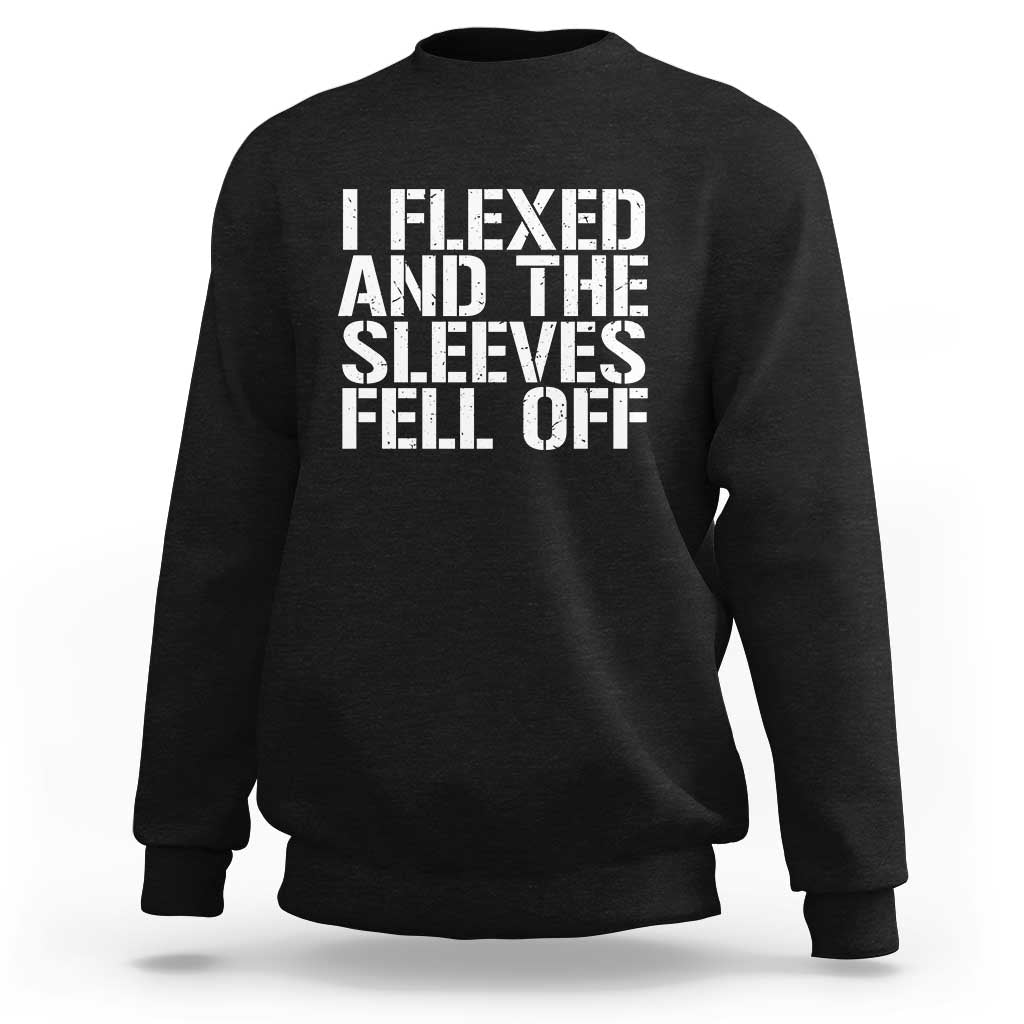 Funny I Flexed And The Sleeves Fell Of Sweatshirt Workout Gymer - Wonder Print Shop