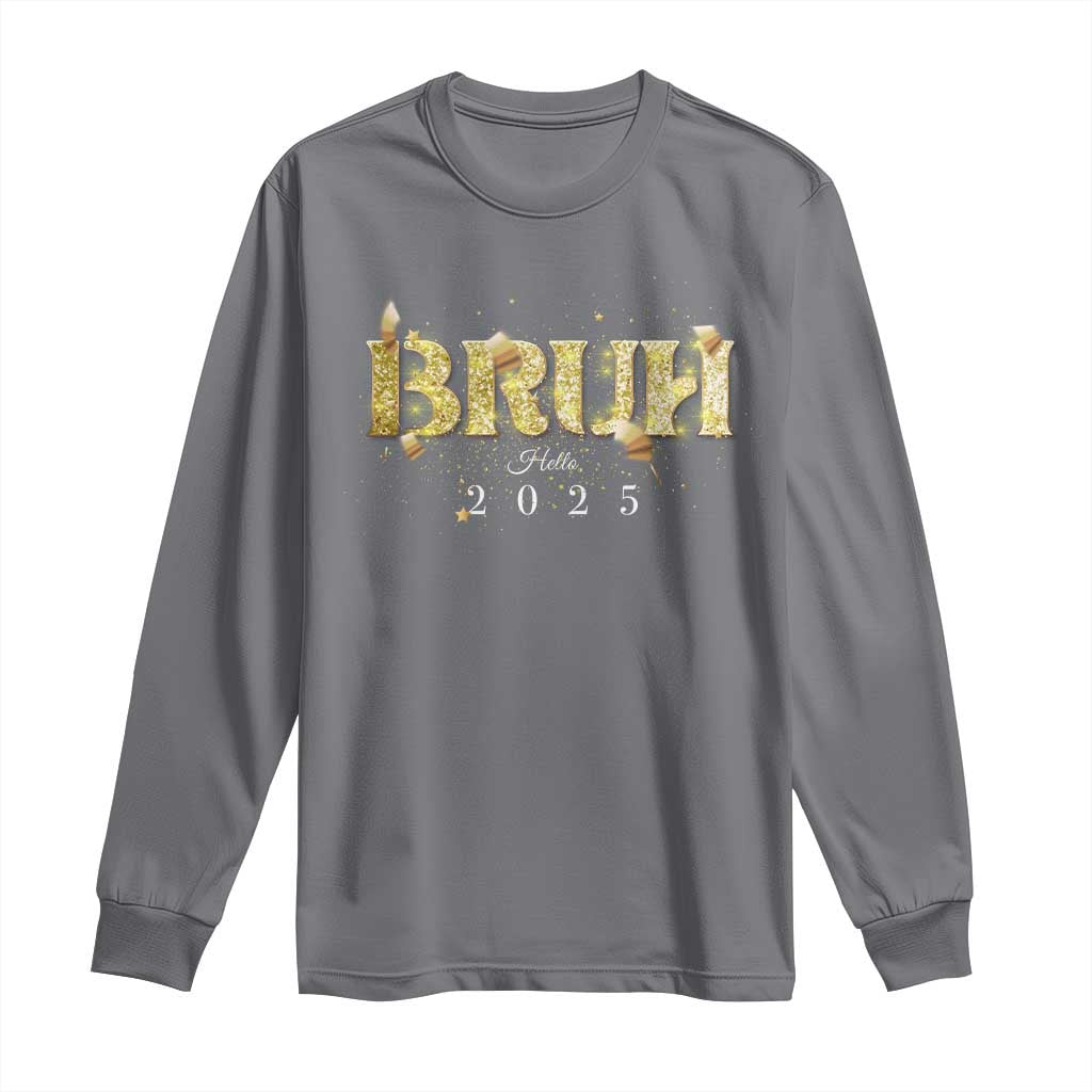 Bruh Hello 2025 Long Sleeve Shirt New Year Eve's Party
