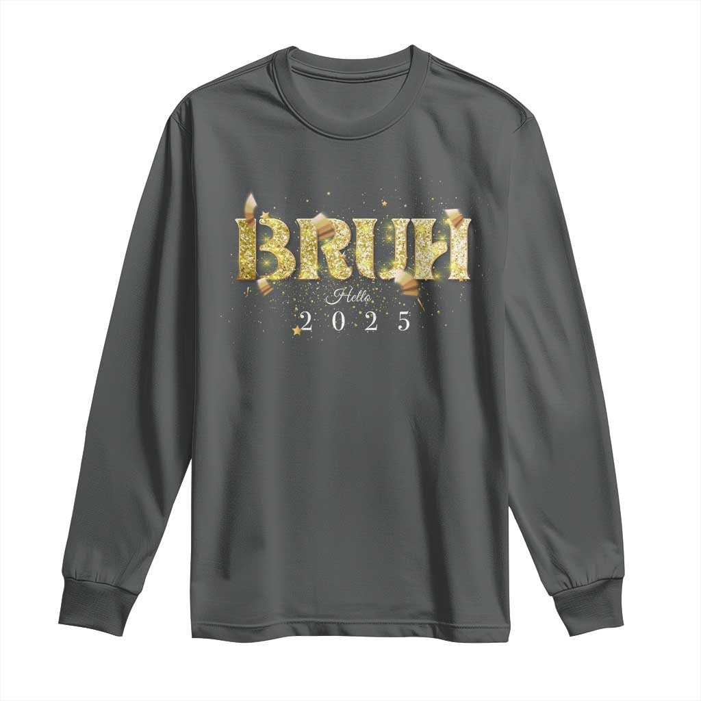 Bruh Hello 2025 Long Sleeve Shirt New Year Eve's Party