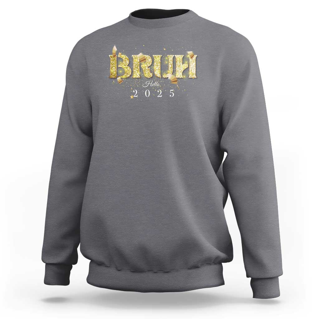 Bruh Hello 2025 Sweatshirt New Year Eve's Party - Wonder Print Shop