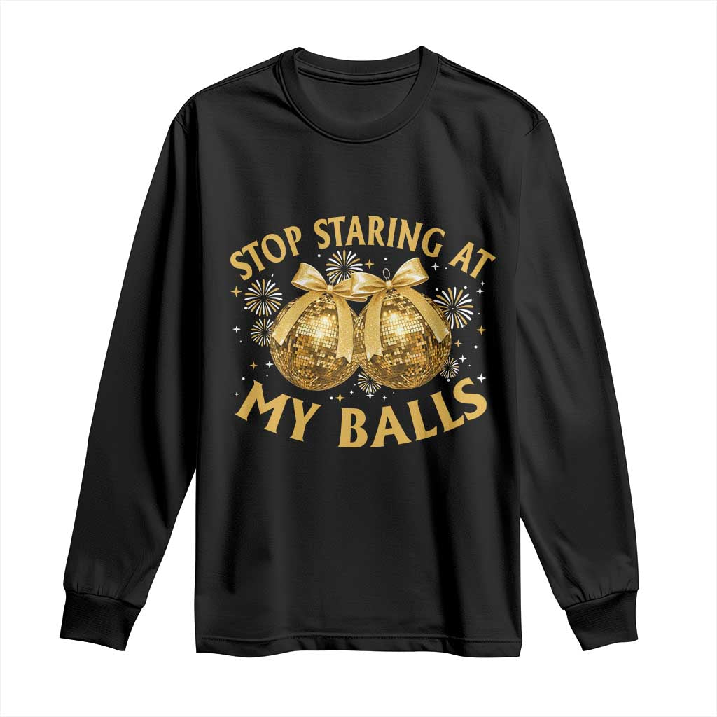 Funny Adult New Years Eve Long Sleeve Shirt Stop Staring At My Balls Golden Disco Ball - Wonder Print Shop