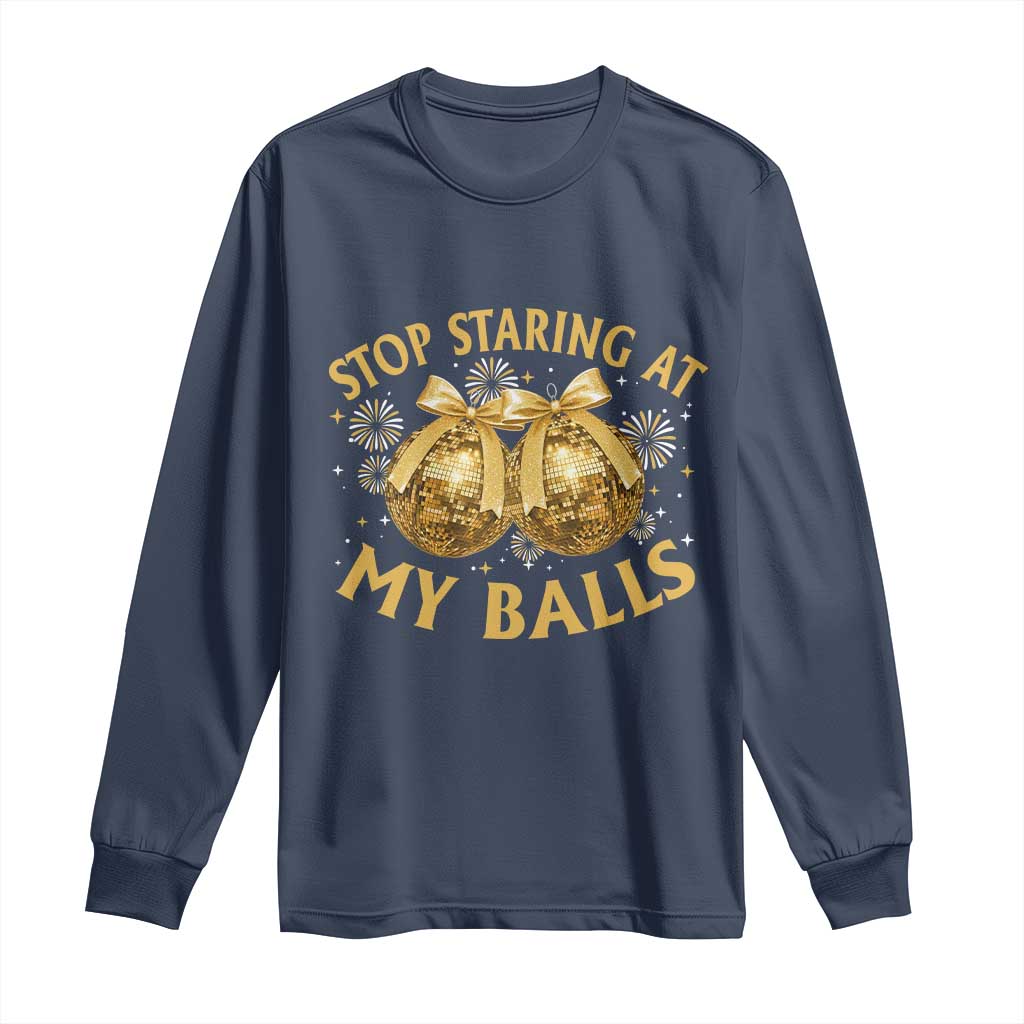 Funny Adult New Years Eve Long Sleeve Shirt Stop Staring At My Balls Golden Disco Ball - Wonder Print Shop