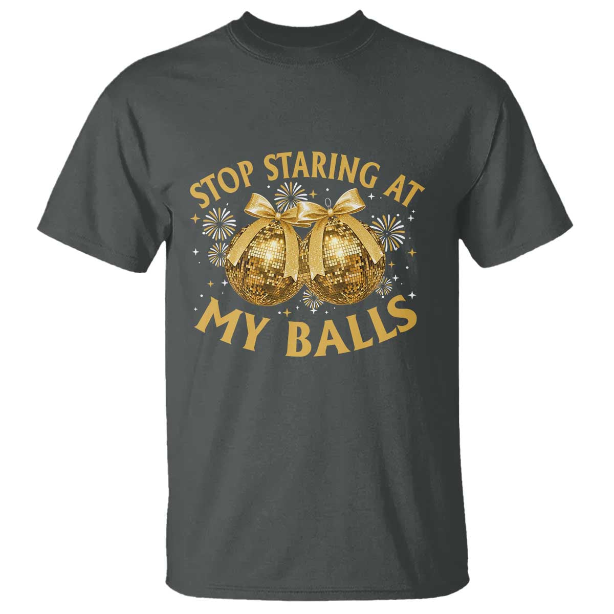 Funny Adult New Years Eve T Shirt Stop Staring At My Balls Golden Disco Ball - Wonder Print Shop