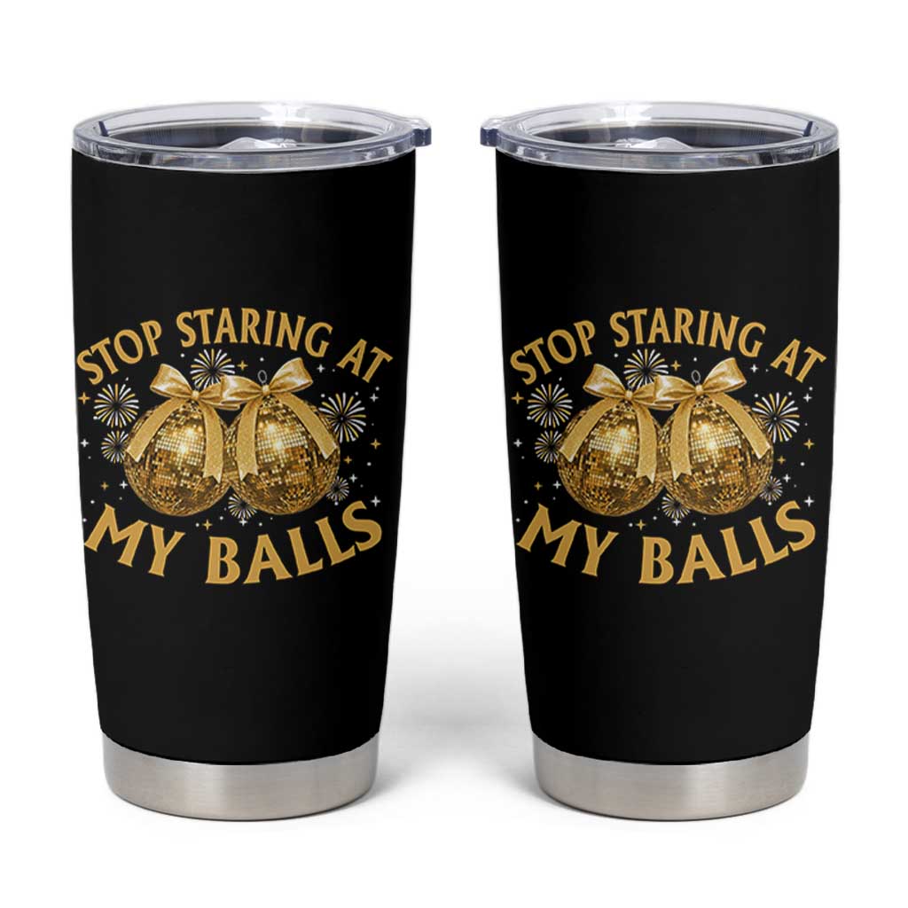 Funny Adult New Years Eve Tumbler Cup Stop Staring At My Balls Golden Disco Ball - Wonder Print Shop