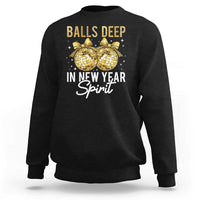 Funny New Year Disco Ball Sweatshirt Balls Deep In New Year Spirit - Wonder Print Shop