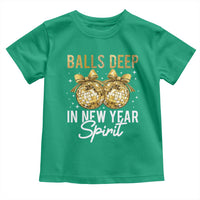 Funny New Year Disco Ball Toddler T Shirt Balls Deep In New Year Spirit - Wonder Print Shop