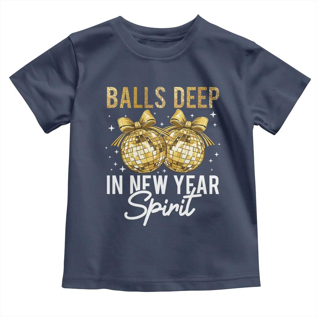 Funny New Year Disco Ball Toddler T Shirt Balls Deep In New Year Spirit - Wonder Print Shop