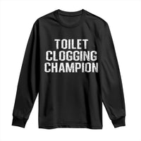 Toilet Clogging Champion Long Sleeve Shirt Funny Meme - Wonder Print Shop