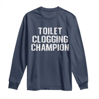 Toilet Clogging Champion Long Sleeve Shirt Funny Meme - Wonder Print Shop