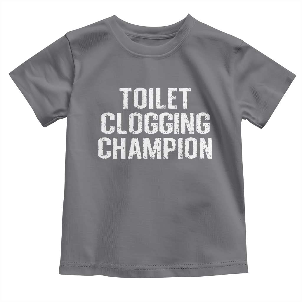 Toilet Clogging Champion Toddler T Shirt Funny Meme - Wonder Print Shop