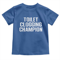 Toilet Clogging Champion Toddler T Shirt Funny Meme - Wonder Print Shop
